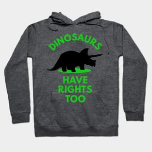 Dinosaurs Have Rights too Hoodie